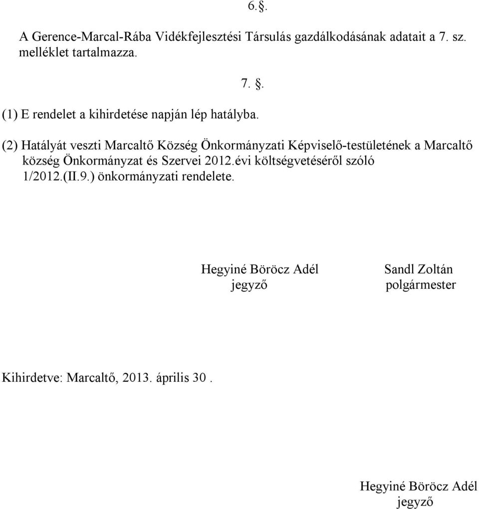 (2) Hatályát veszti Marcaltő Község Önkormányzati Képviselő-testületének a Marcaltő község Önkormányzat és Szervei