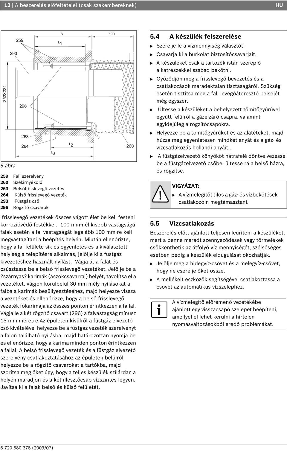 Szükség esetén tisztítsa meg a fali levegőáteresztő belsejét még egyszer.