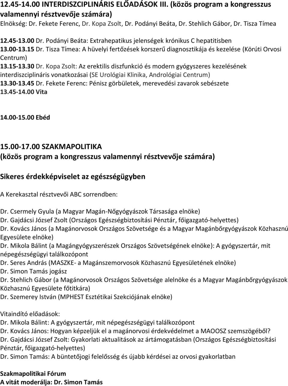 Tisza Tímea: A hüvelyi fertőzések korszerű diagnosztikája és kezelése (Körúti Orvosi Centrum) 13.15-13.30 Dr.