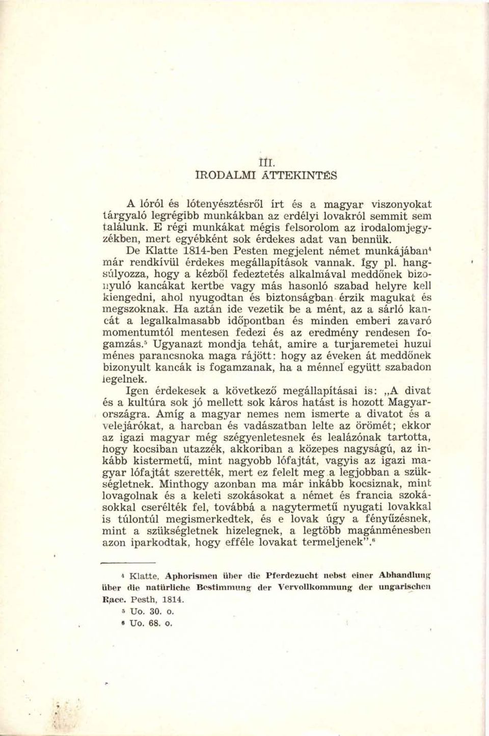 Így pl. hangsúlyozza, hogy a kézből fedeztetés alkalmával meddőnek bizonyuló kancákat kertbe vagy más hasonló szabad helyre kell kiengedni, ahol nyugodtan és biztonságban érzik magukat és megszoknak.