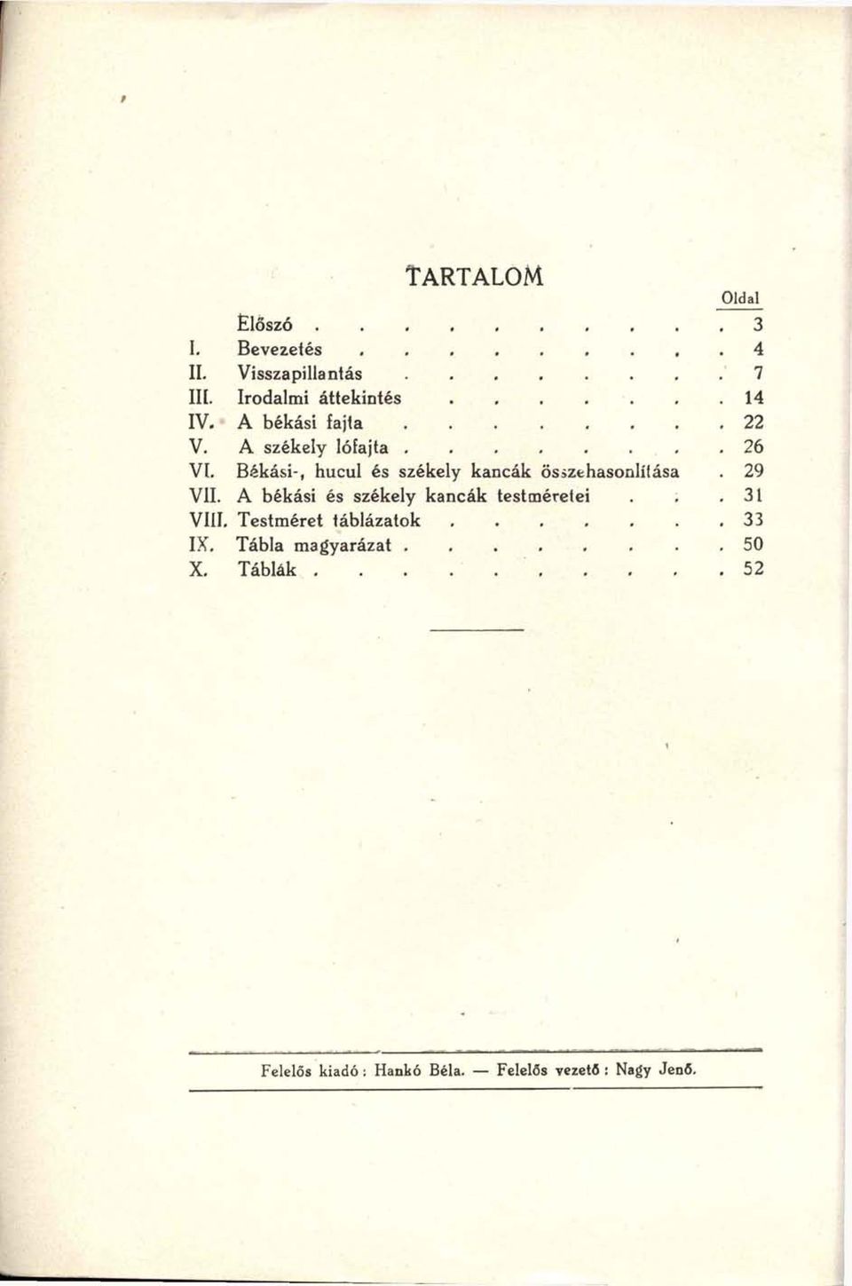 Bákási-, hucul és székely kancák összehasonlítása. 29 VII. A békási és székely kancák testméretei.