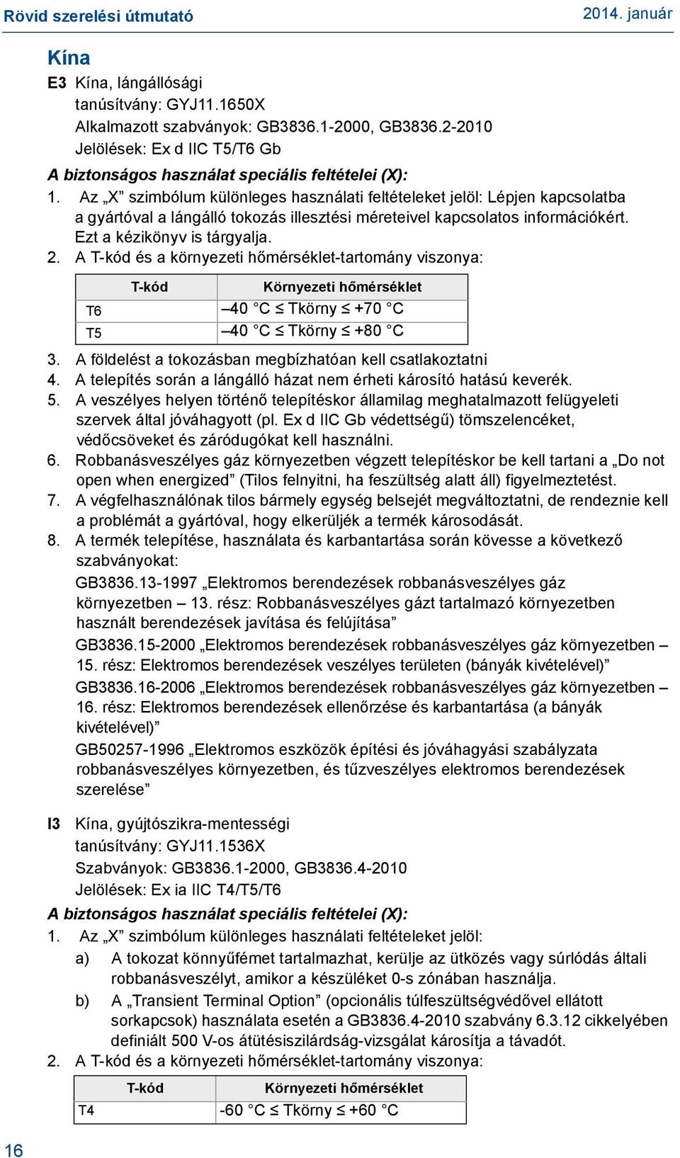 Az X szimbólum különleges használati feltételeket jelöl: Lépjen kapcsolatba a gyártóval a lángálló tokozás illesztési méreteivel kapcsolatos információkért. Ezt a kézikönyv is tárgyalja. 2.