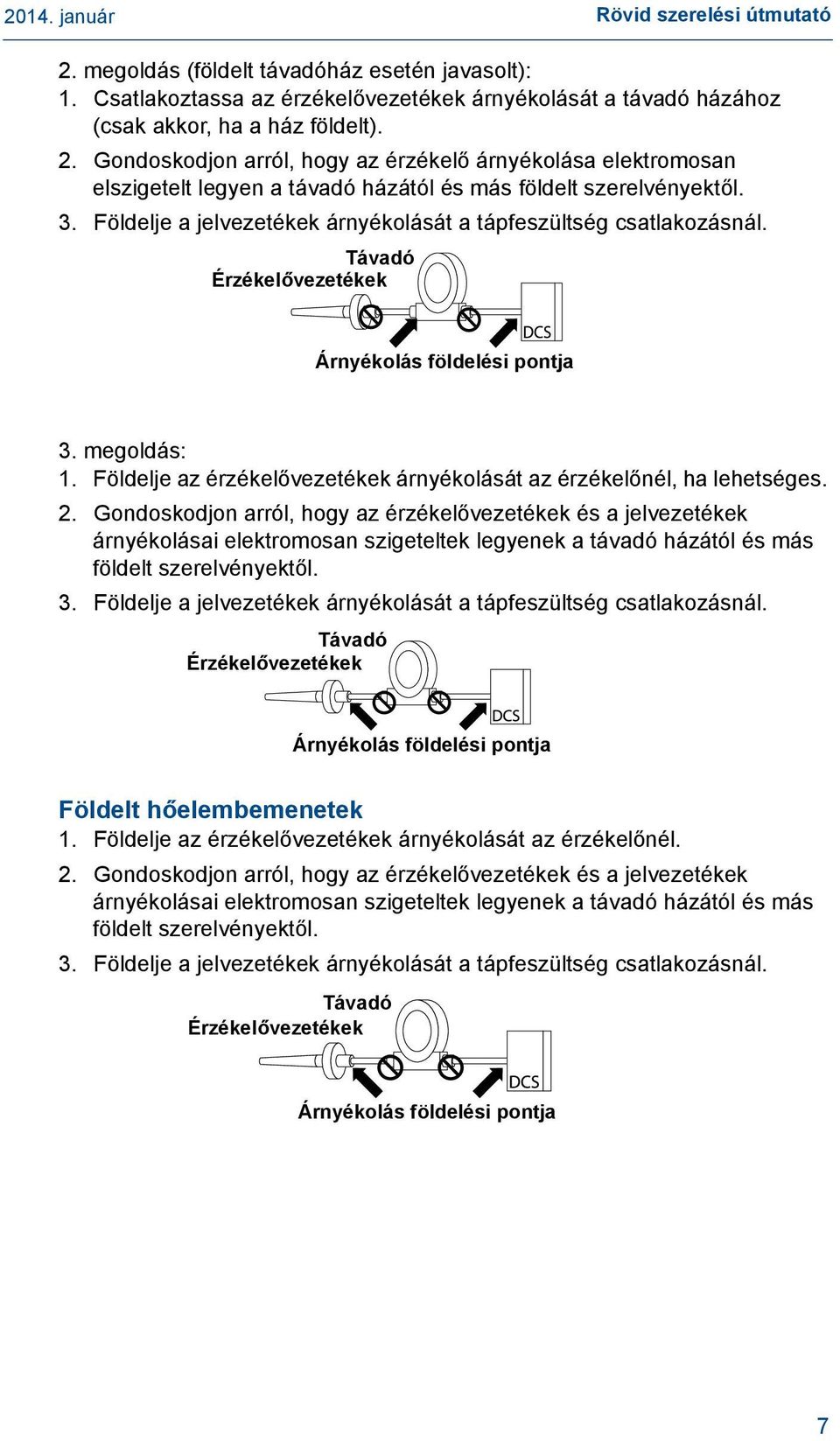 Földelje az érzékelővezetékek árnyékolását az érzékelőnél, ha lehetséges. 2.