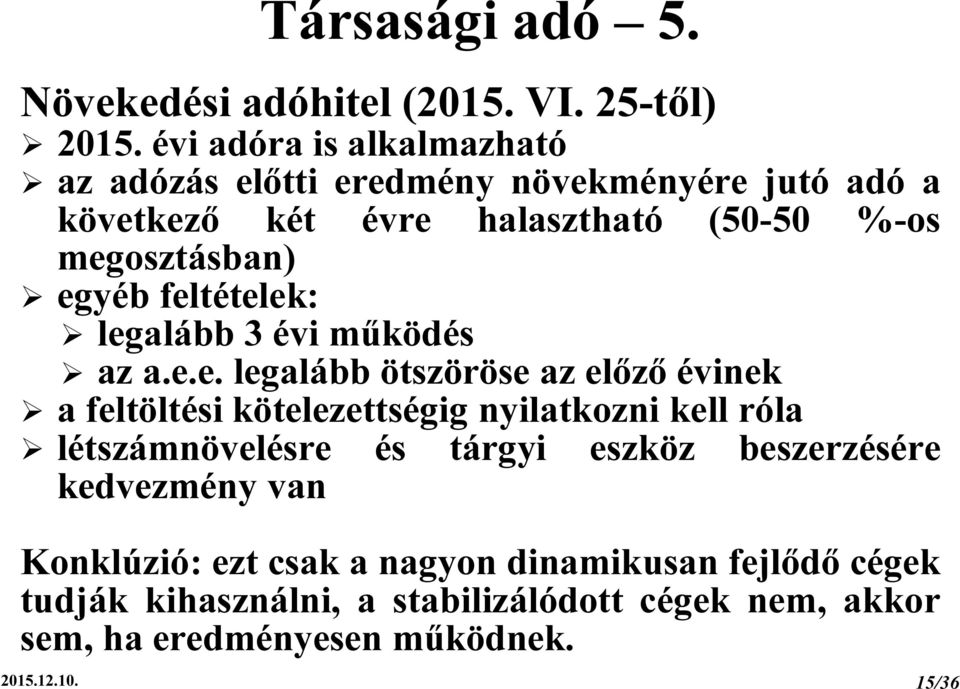 egyéb feltételek: legalább 3 évi működés az a.e.e. legalább ötszöröse az előző évinek a feltöltési kötelezettségig nyilatkozni kell róla