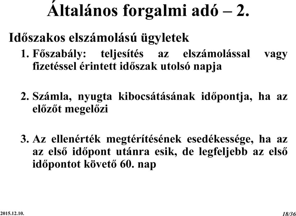 Számla, nyugta kibocsátásának időpontja, ha az előzőt megelőzi 3.