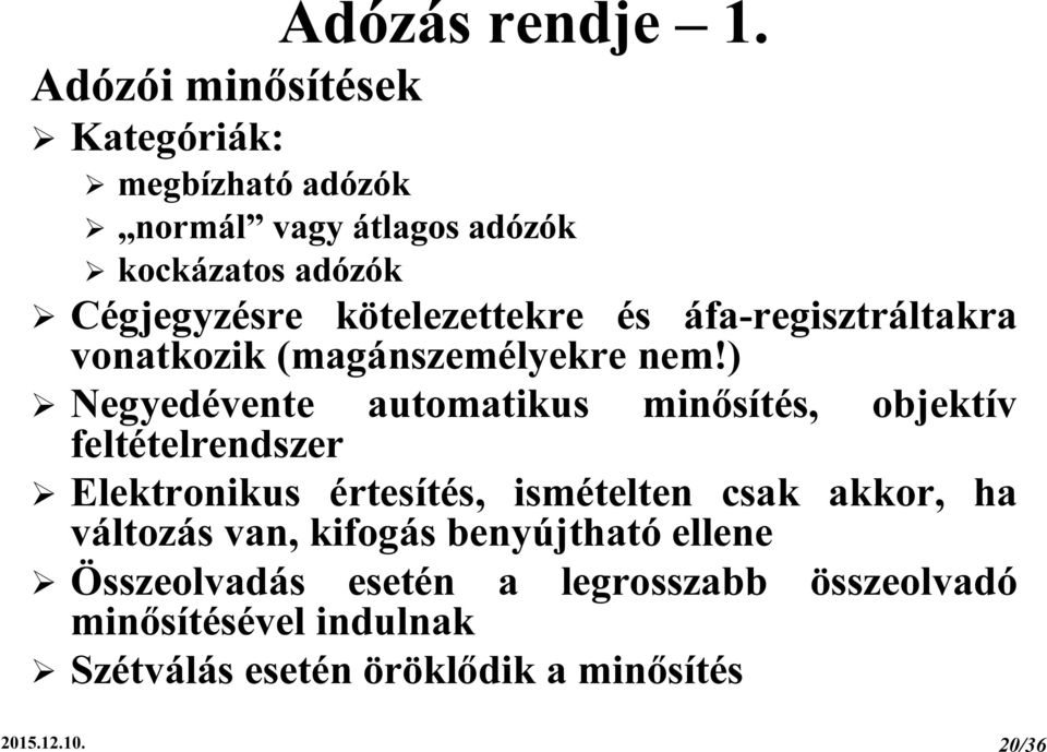 kötelezettekre és áfa-regisztráltakra vonatkozik (magánszemélyekre nem!