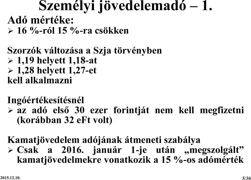 helyett 1,27-et kell alkalmazni Ingóértékesítésnél az adó első 30 ezer forintját nem kell