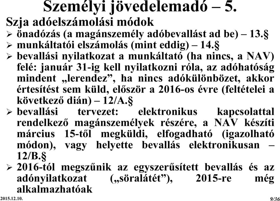 küld, először a 2016-os évre (feltételei a következő dián) 12/A.