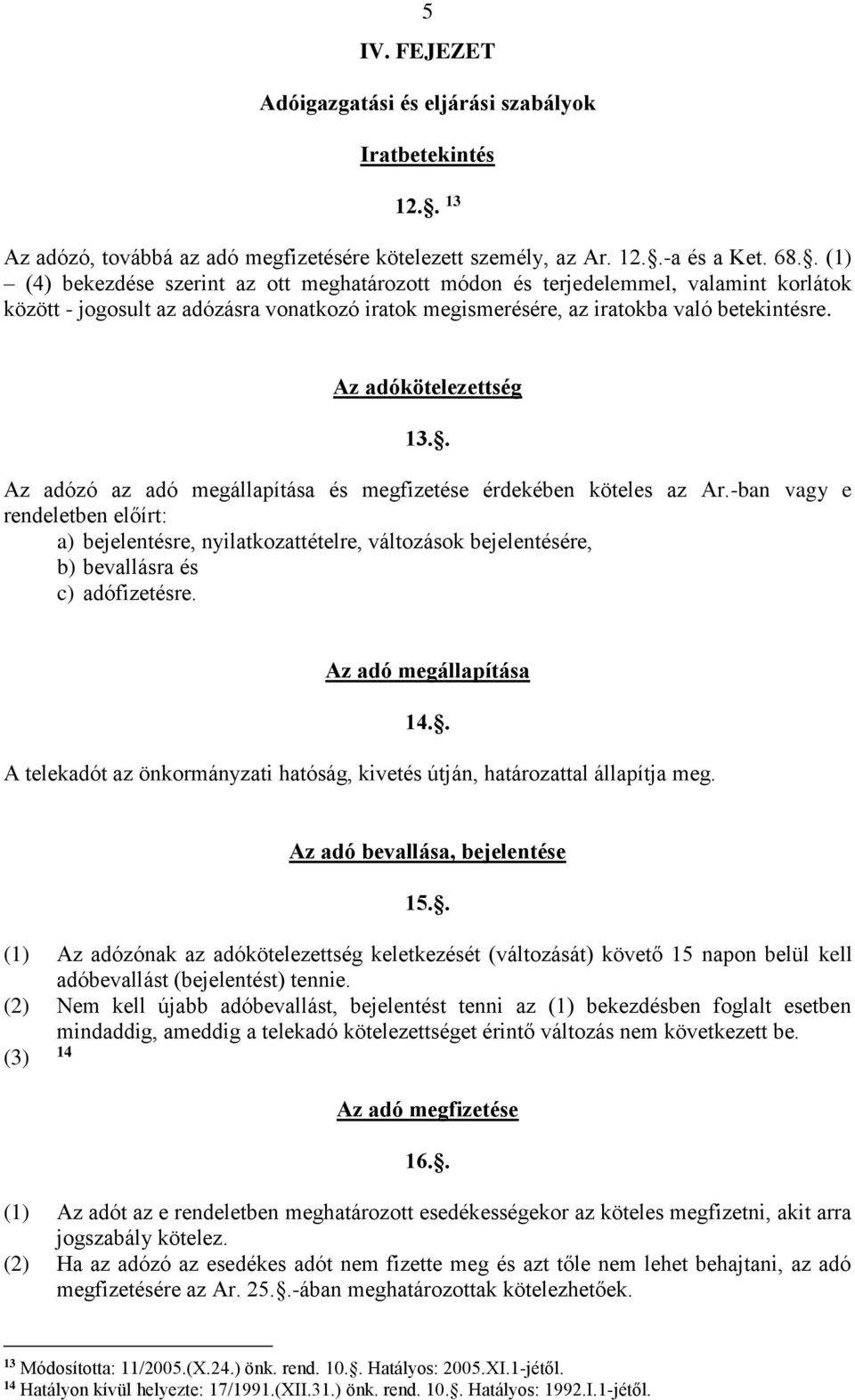 Az adókötelezettség 13.. Az adózó az adó megállapítása és megfizetése érdekében köteles az Ar.