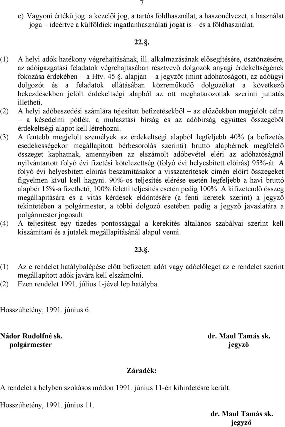 alkalmazásának elősegítésére, ösztönzésére, az adóigazgatási feladatok végrehajtásában résztvevő dolgozók anyagi érdekeltségének fokozása érdekében a Htv. 45.