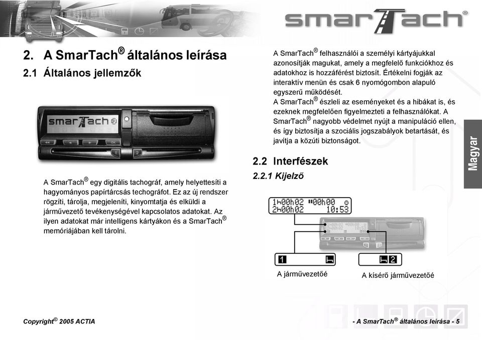 Az ilyen adatokat már intelligens kártyákon és a SmarTach memóriájában kell tárolni.