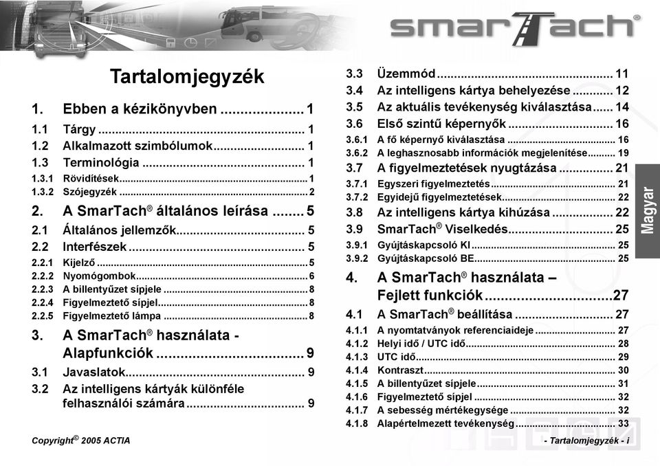 A SmarTach használata - Alapfunkciók... 9 3.1 Javaslatok... 9 3.2 Az intelligens kártyák különféle felhasználói számára... 9 3.3 Üzemmód... 11 3.4 Az intelligens kártya behelyezése... 12 3.