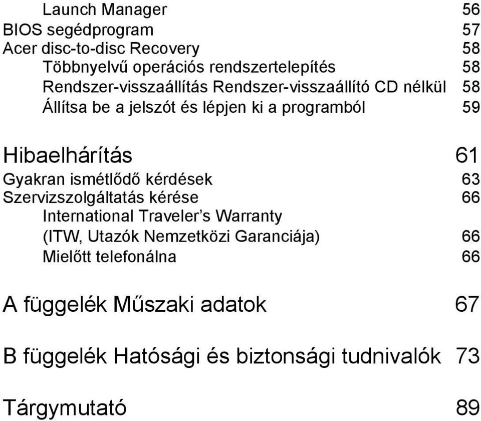 Hibaelhárítás 61 Gyakran ismétlődő kérdések 63 Szervizszolgáltatás kérése 66 International Traveler s Warranty (ITW,