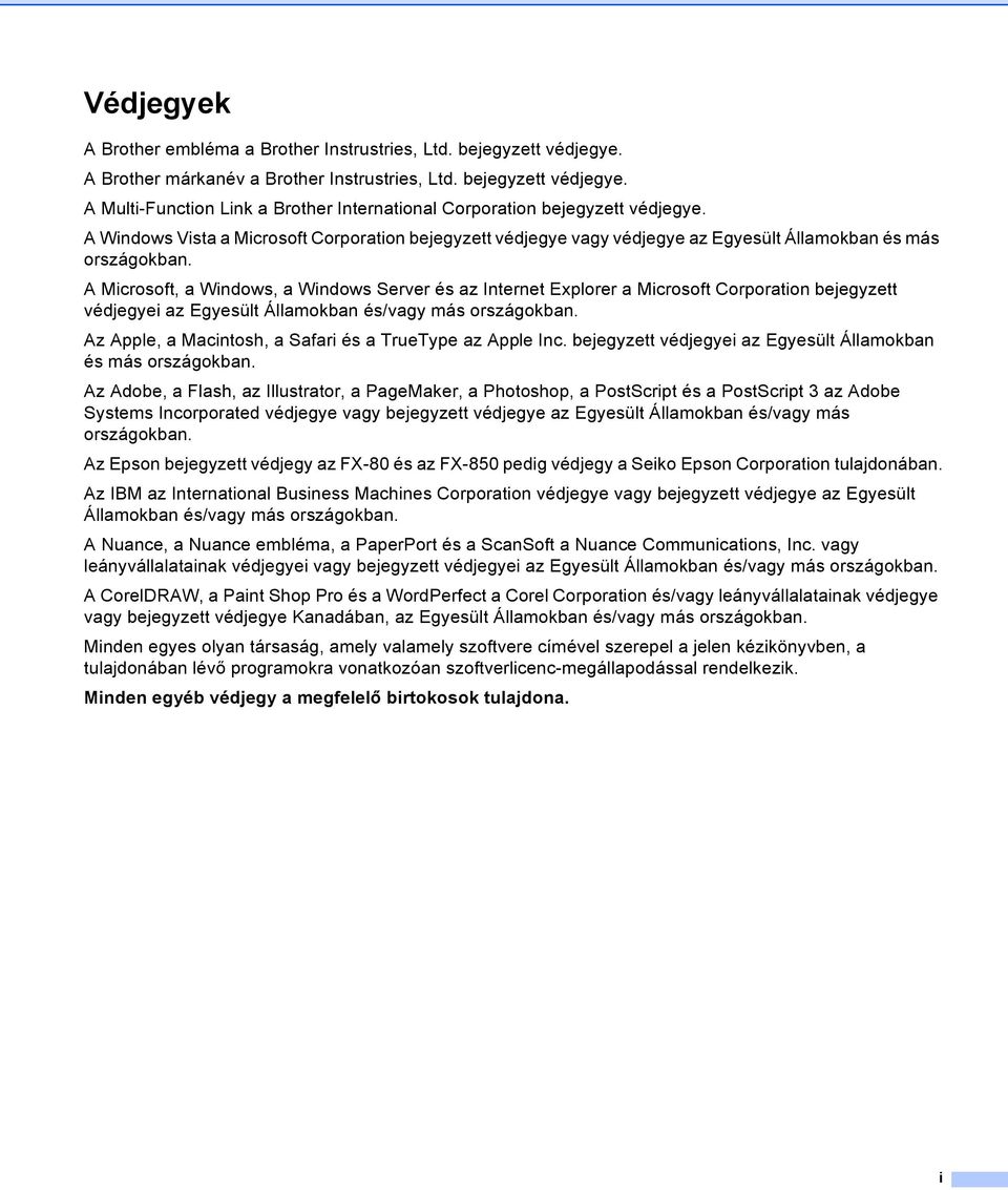 A Microsoft, a Windows, a Windows Server és az Internet Explorer a Microsoft Corporation bejegyzett védjegyei az Egyesült Államokban és/vagy más országokban.