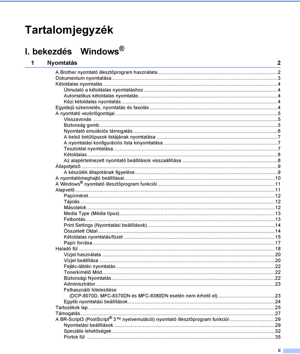 ..5 Nyomtató emulációs támogatás...6 A belső betűtípusok listájának nyomtatása...7 A nyomtatási konfigurációs lista kinyomtatása...7 Tesztoldal nyomtatása...7 Kétoldalas.