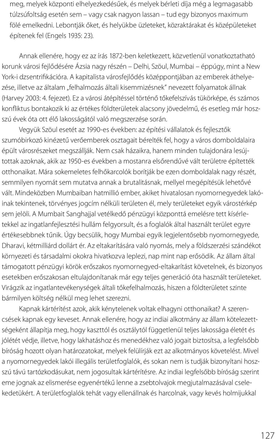 Annak ellenére, hogy ez az írás 1872-ben keletkezett, közvetlenül vonatkoztatható korunk városi fejlődésére Ázsia nagy részén Delhi, Szöul, Mumbai éppúgy, mint a New York-i dzsentrifikációra.