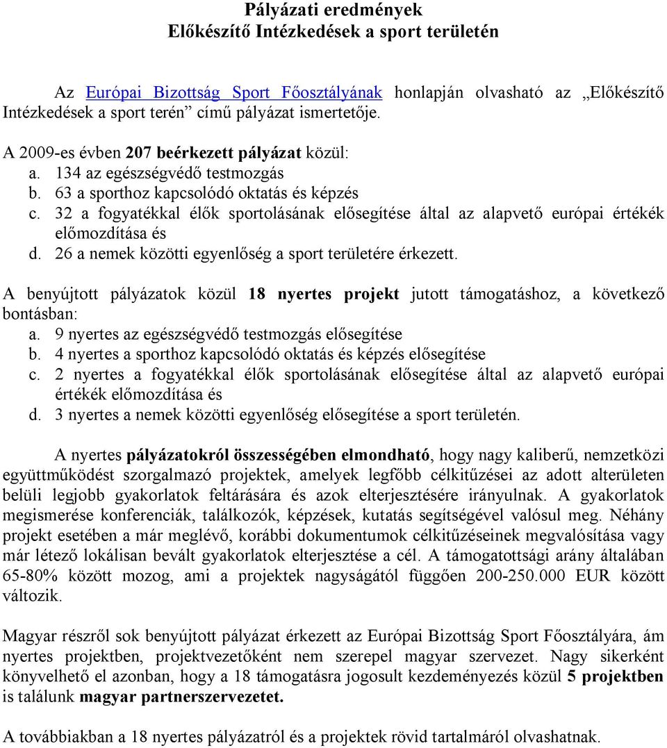 32 a fogyatékkal élők sportolásának elősegítése által az alapvető európai értékék előmozdítása és d. 26 a nemek közötti egyenlőség a sport területére érkezett.