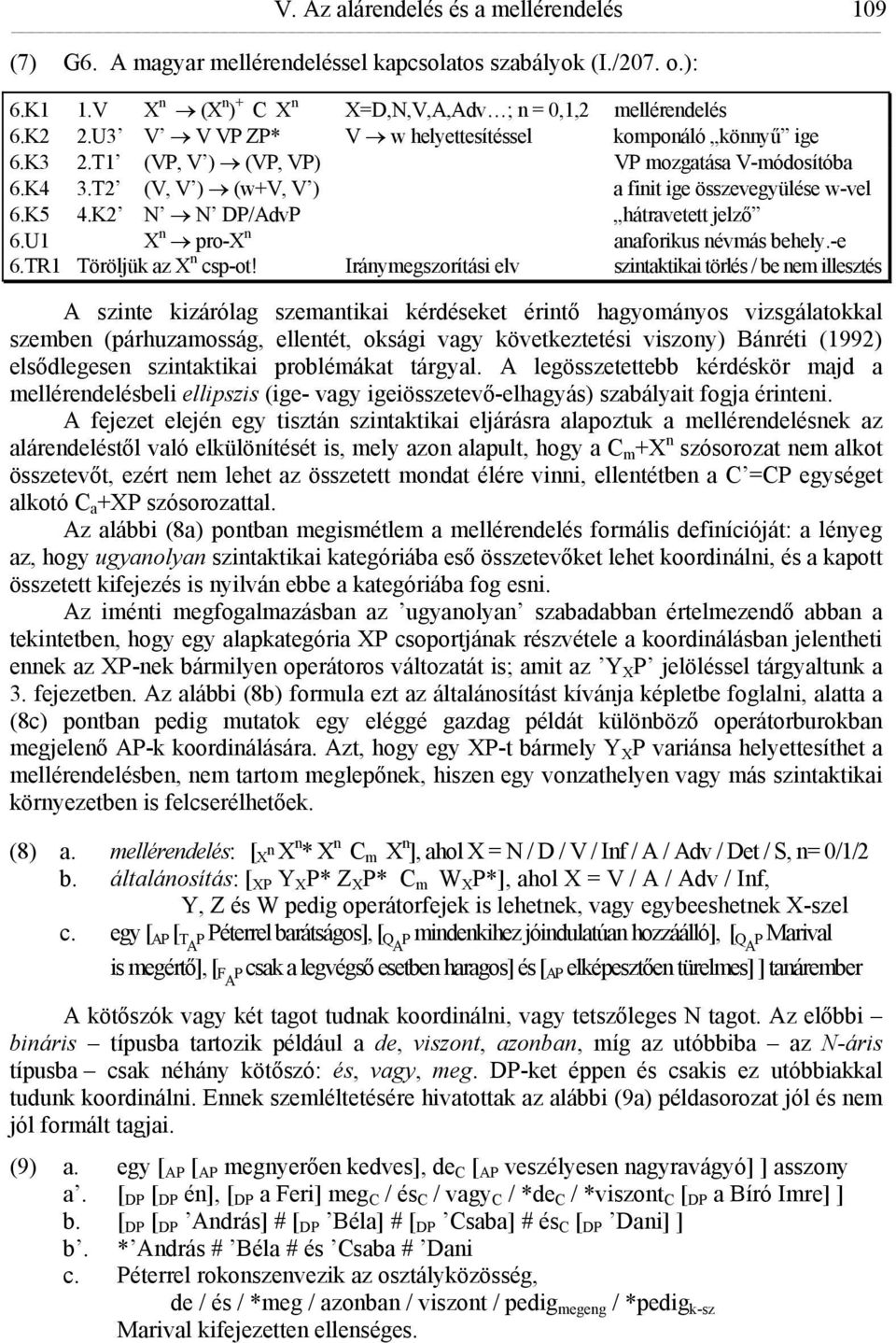 K2 N N DP/AdvP hátravetett jelző 6.U1 X n pro-x n anaforikus névmás behely.-e 6.TR1 Töröljük az X n csp-ot!