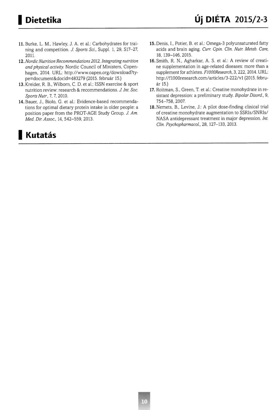 Kreider, R. B., Wilborn, C. D. et al.: SSN exercise & sport nutrition review: research & recommendations. J. nt. Soc. Sports Nutr, 7, 7, 2010. 14.Bauer, J., Biolo, G. et al.: Evidence-based recommendations for optimál dietary protein intake in older people: a position paper from the PROT-AGE Study Group.