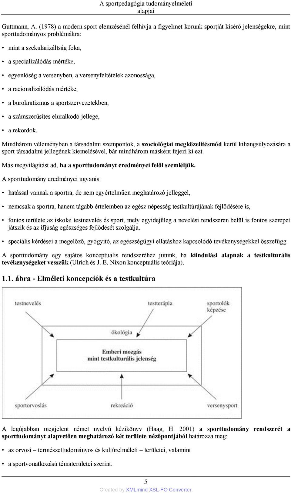 versenyben, a versenyfeltételek azonossága, a racionalizálódás mértéke, a bürokratizmus a sportszervezetekben, a számszerűsítés eluralkodó jellege, a rekordok.