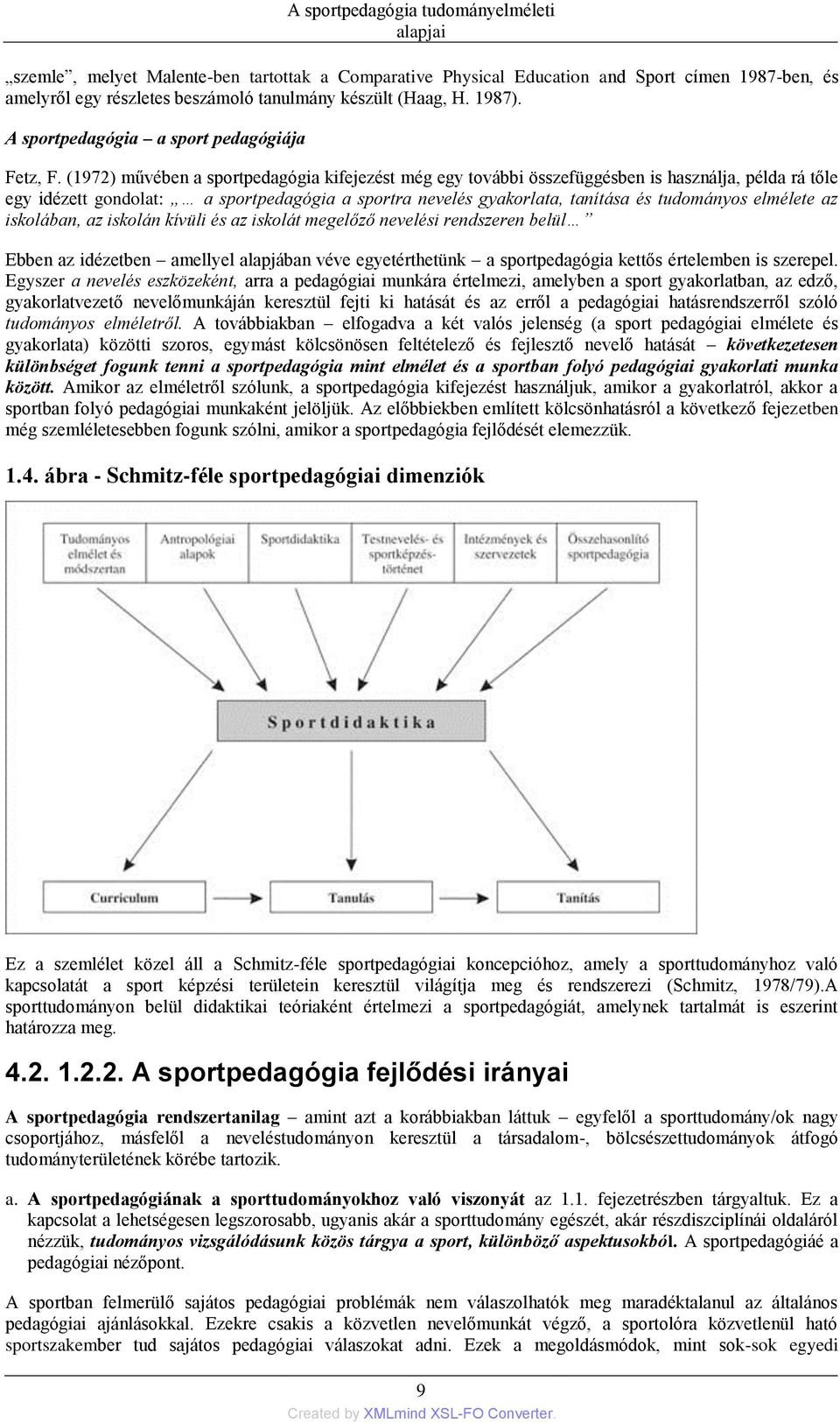 (1972) művében a sportpedagógia kifejezést még egy további összefüggésben is használja, példa rá tőle egy idézett gondolat: a sportpedagógia a sportra nevelés gyakorlata, tanítása és tudományos