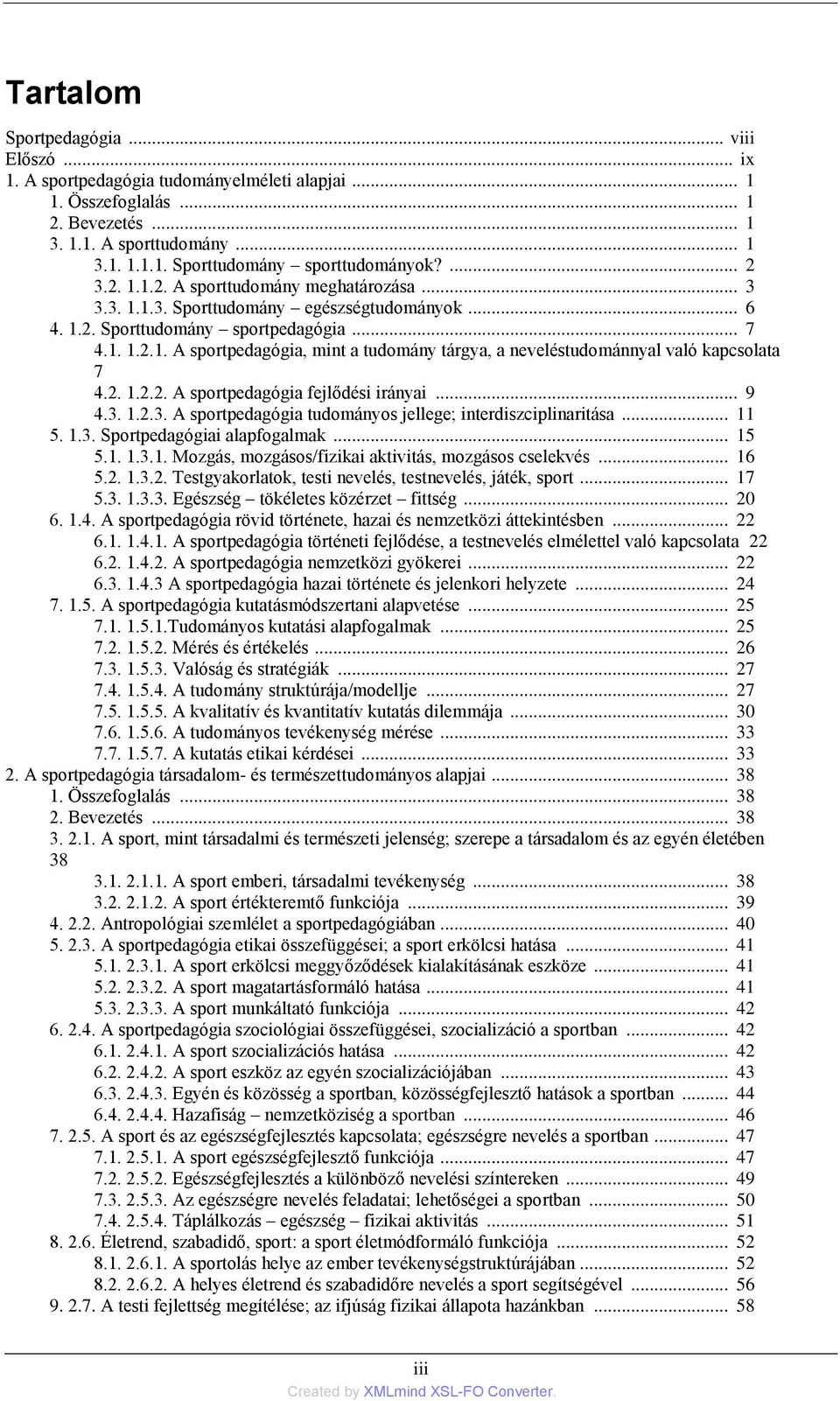 2. 1.2.2. A sportpedagógia fejlődési irányai... 9 4.3. 1.2.3. A sportpedagógia tudományos jellege; interdiszciplinaritása... 11 5. 1.3. Sportpedagógiai alapfogalmak... 15 5.1. 1.3.1. Mozgás, mozgásos/fizikai aktivitás, mozgásos cselekvés.