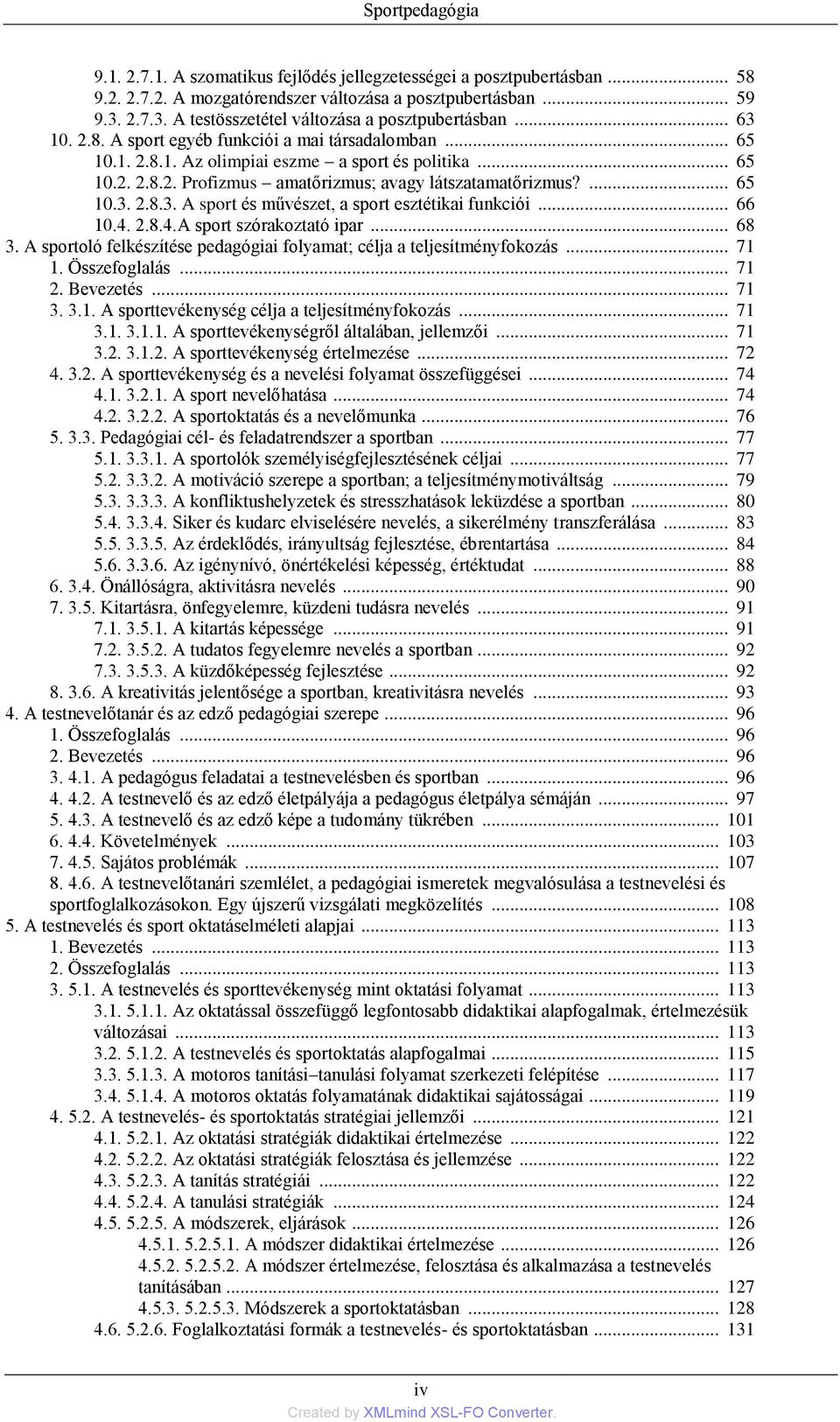 ... 65 10.3. 2.8.3. A sport és művészet, a sport esztétikai funkciói... 66 10.4. 2.8.4.A sport szórakoztató ipar... 68 3. A sportoló felkészítése pedagógiai folyamat; célja a teljesítményfokozás.