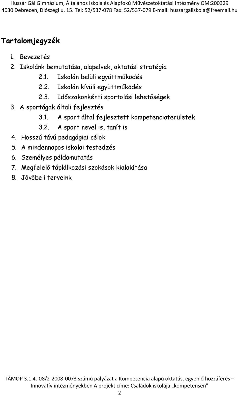 A sport által fejlesztett kompetenciaterületek 3.2. A sport nevel is, tanít is 4. Hosszú távú pedagógiai célok 5.