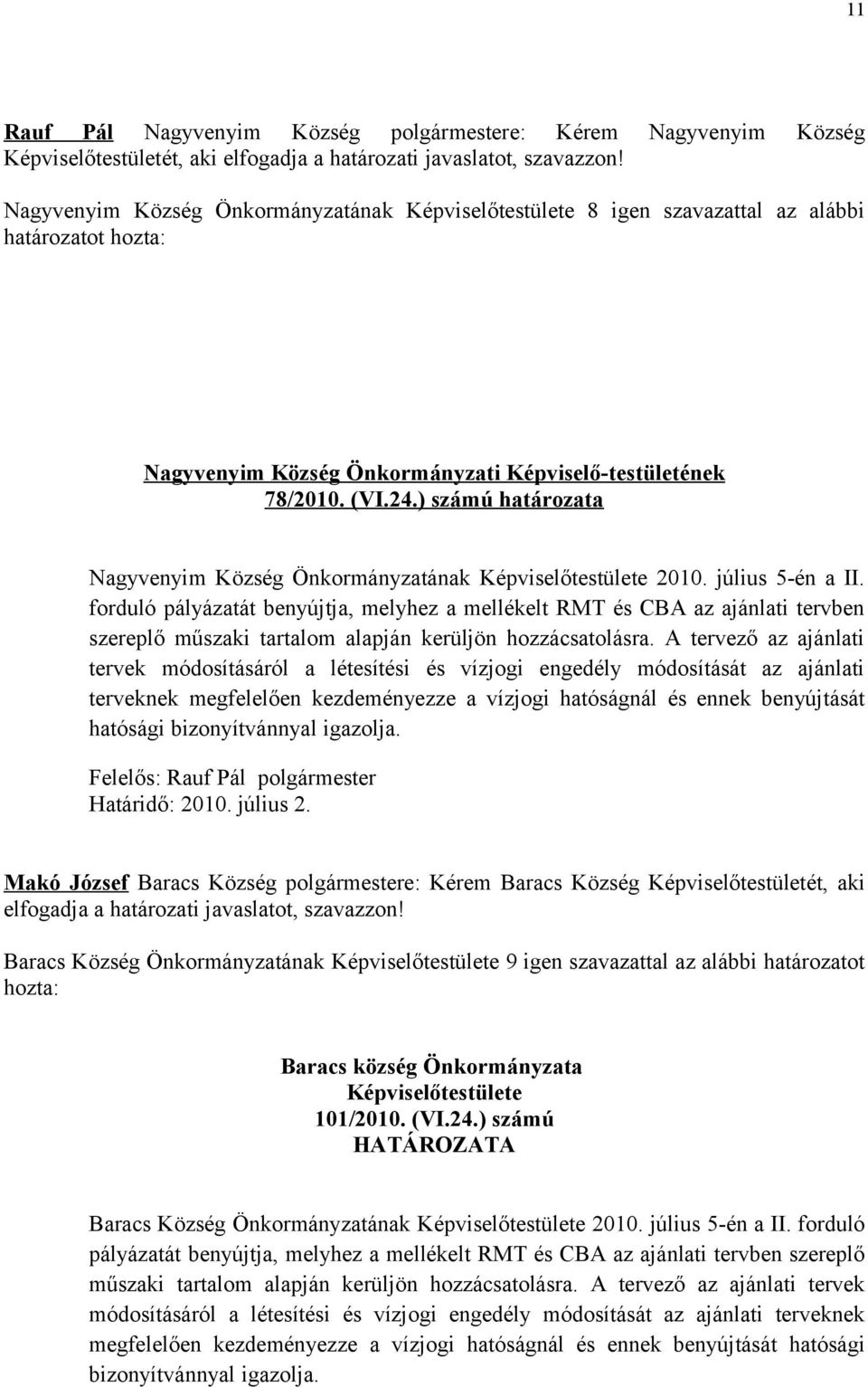 ) számú határozata Nagyvenyim Község Önkormányzatának Képviselőtestülete 2010. július 5-én a II.