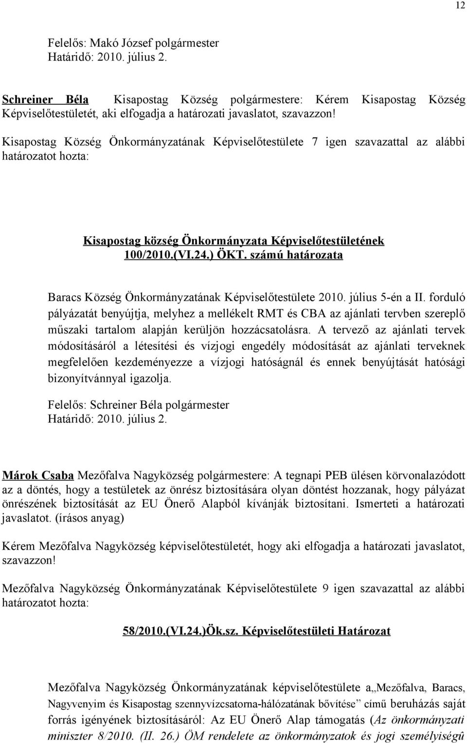 számú határozata Baracs Község Önkormányzatának Képviselőtestülete 2010. július 5-én a II.