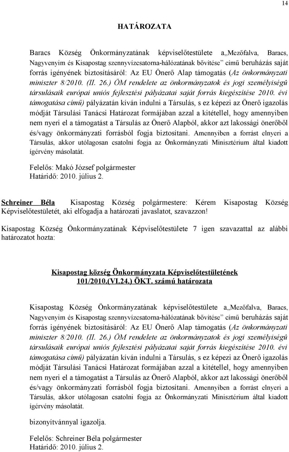) ÖM rendelete az önkormányzatok és jogi személyiségû társulásaik európai uniós fejlesztési pályázatai saját forrás kiegészítése 2010.