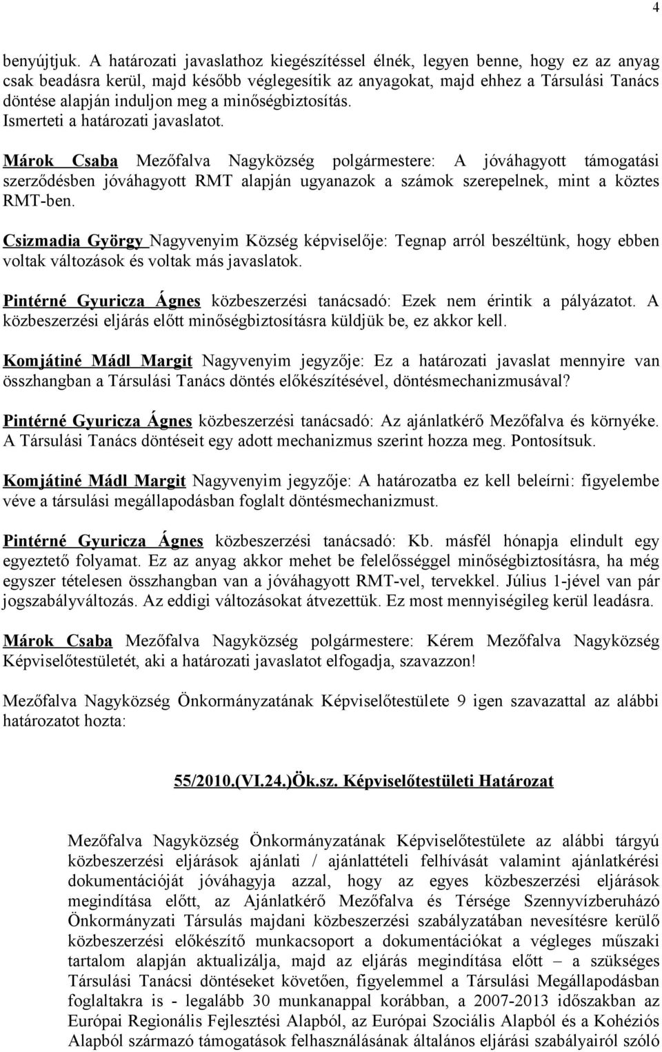minőségbiztosítás. Ismerteti a határozati javaslatot.