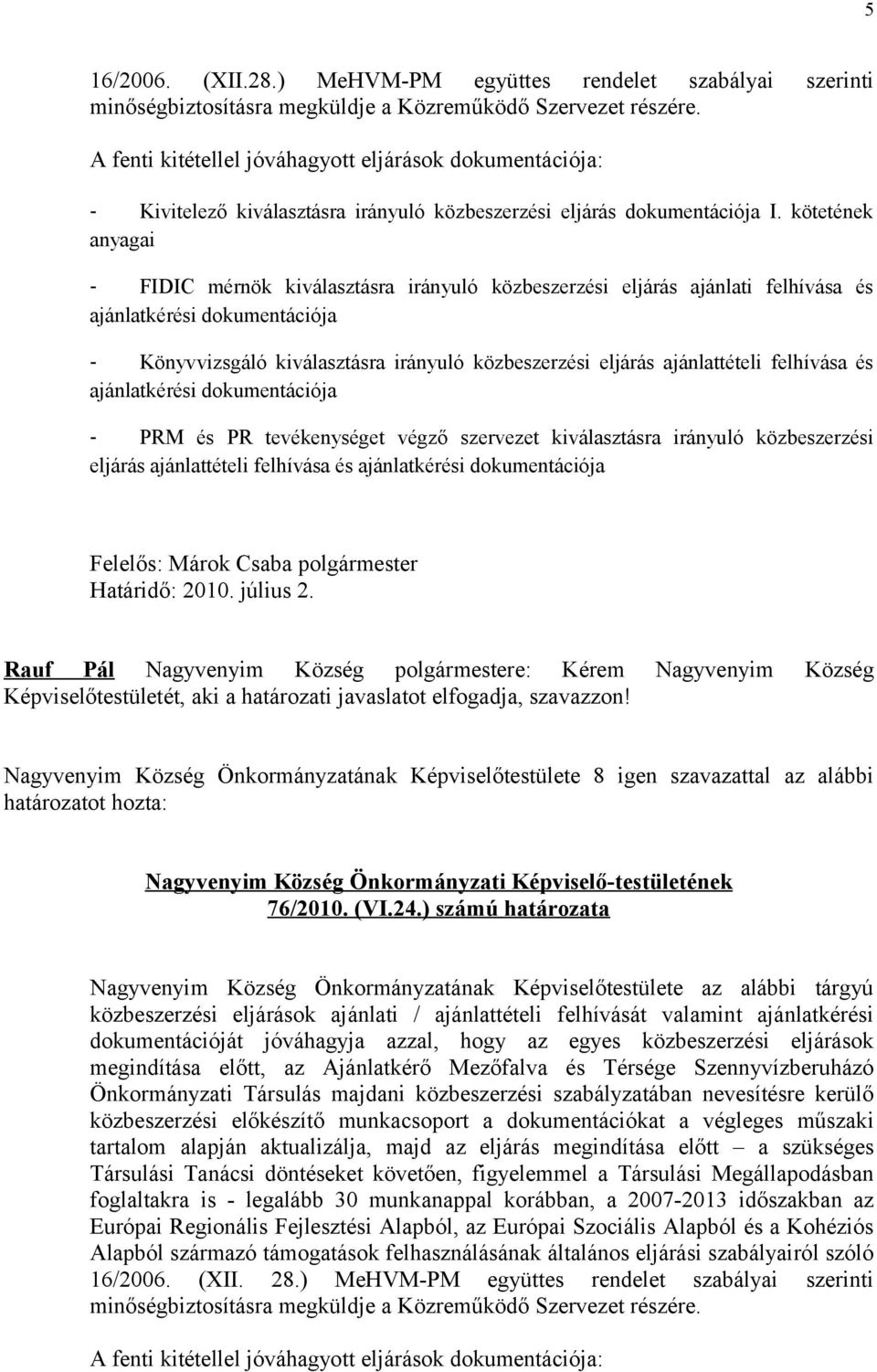 kötetének anyagai - FIDIC mérnök kiválasztásra irányuló közbeszerzési eljárás ajánlati felhívása és ajánlatkérési dokumentációja - Könyvvizsgáló kiválasztásra irányuló közbeszerzési eljárás