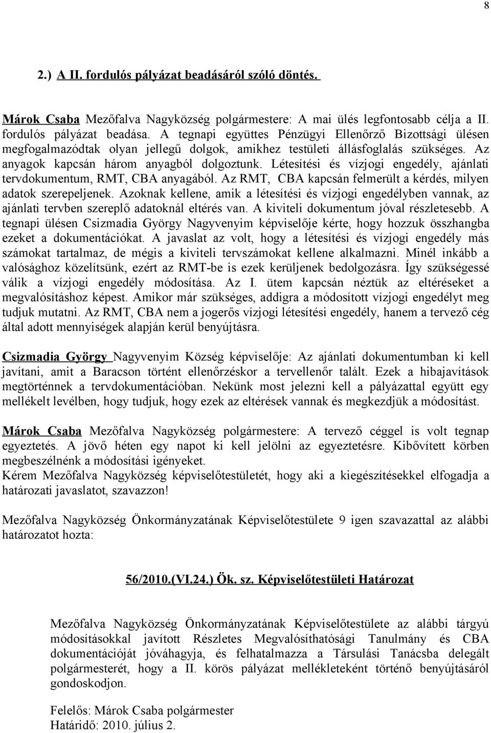 Létesítési és vízjogi engedély, ajánlati tervdokumentum, RMT, CBA anyagából. Az RMT, CBA kapcsán felmerült a kérdés, milyen adatok szerepeljenek.