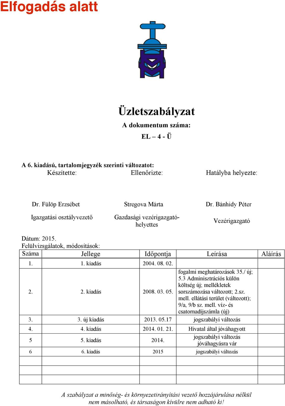 03. 05. fogalmi meghatározások 35./ új; 5.3 Adminisztrációs külön költség új; mellékletek sorszámozása változott; 2.sz. mell. ellátási terület (változott); 9/a, 9/b sz. mell. víz- és csatornadíjszámla (új) 3.