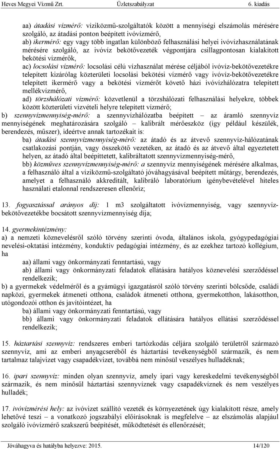 ivóvíz-bekötővezetékre telepített kizárólag közterületi locsolási bekötési vízmérő vagy ivóvíz-bekötővezetékre telepített ikermérő vagy a bekötési vízmérőt követő házi ivóvízhálózatra telepített