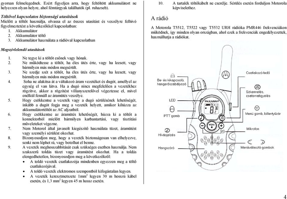 Akkumulátor töltő 3. Akkumulátor használata a rádióval kapcsolatban 10. A tartalék töltőkábelt ne cserélje. Sérülés esetén forduljon Motorola képviselethez.