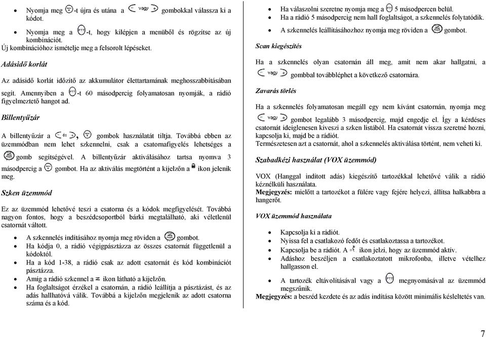 Billentyűzár -t 60 másodpercig folyamatosan nyomják, a rádió A billentyűzár a, gombok használatát tiltja.