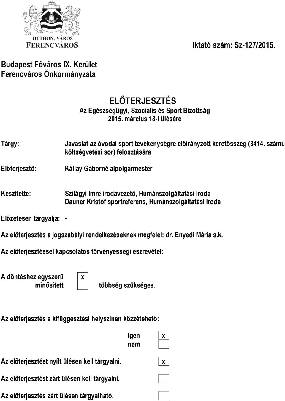 számú költségvetési sor) felosztására Kállay Gáborné alpolgármester Készítette: Szilágyi Imre irodavezető, Humánszolgáltatási Iroda Dauner Kristóf sportreferens, Humánszolgáltatási Iroda Előzetesen