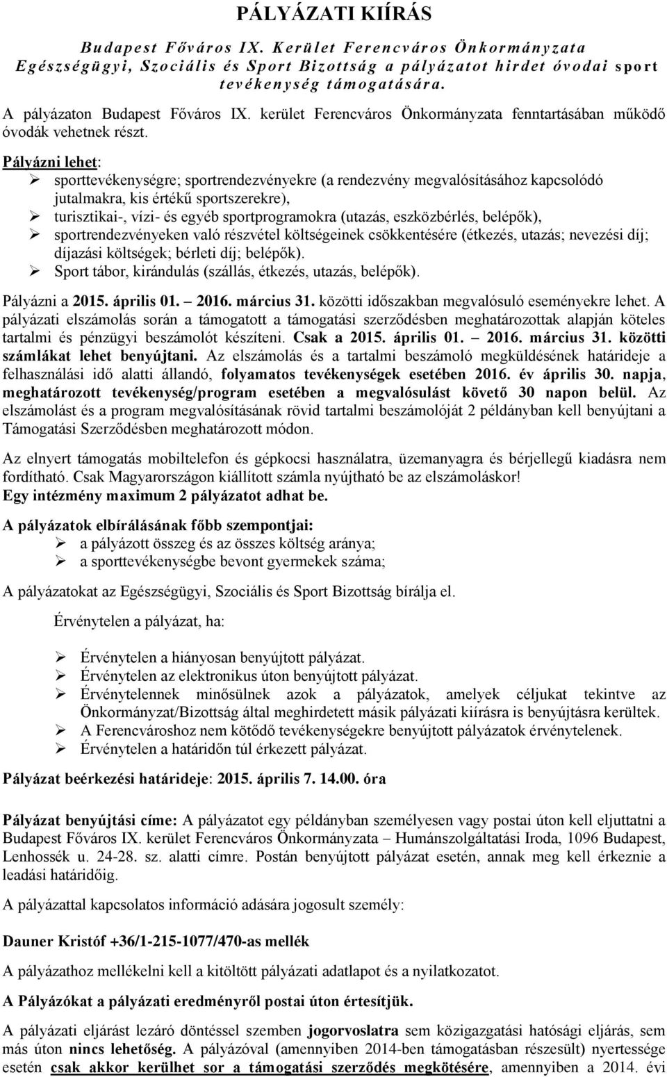 é g t á m o g a t á s á r a. A pályázaton Budapest Főváros IX. kerület Ferencváros Önkormányzata fenntartásában működő óvodák vehetnek részt.