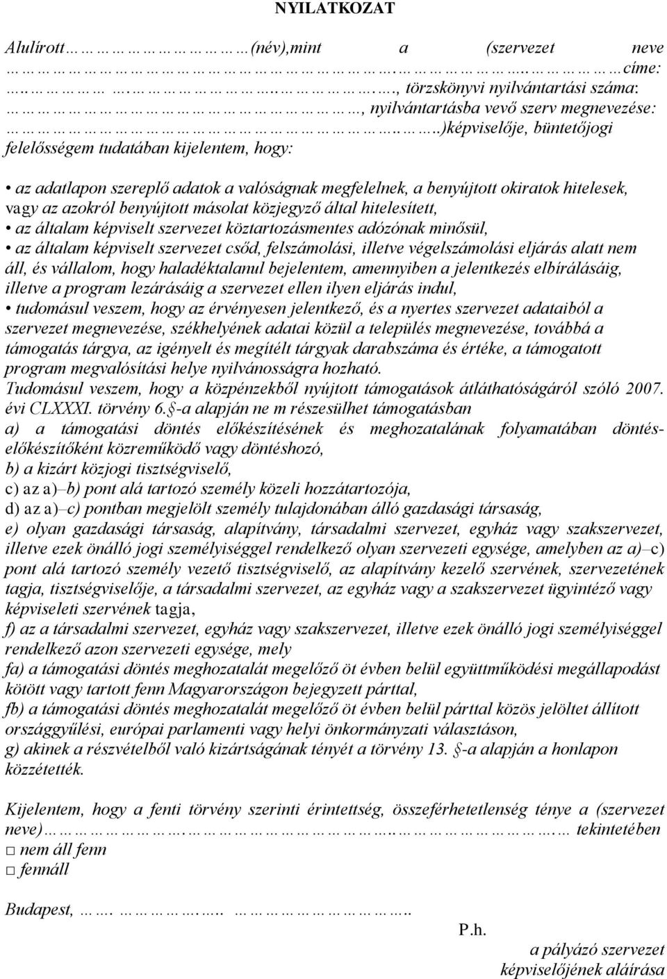 közjegyző által hitelesített, az általam képviselt szervezet köztartozásmentes adózónak minősül, az általam képviselt szervezet csőd, felszámolási, illetve végelszámolási eljárás alatt nem áll, és