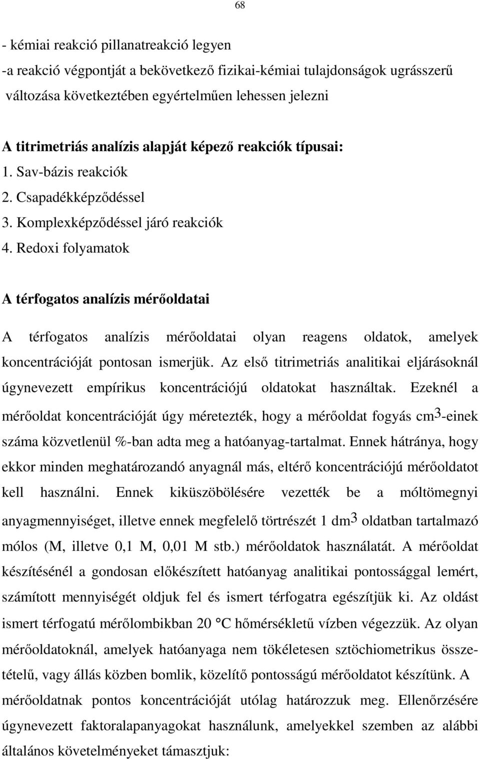 Redoxi folyamatok A térfogatos analízis mérıoldatai A térfogatos analízis mérıoldatai olyan reagens oldatok, amelyek koncentrációját pontosan ismerjük.