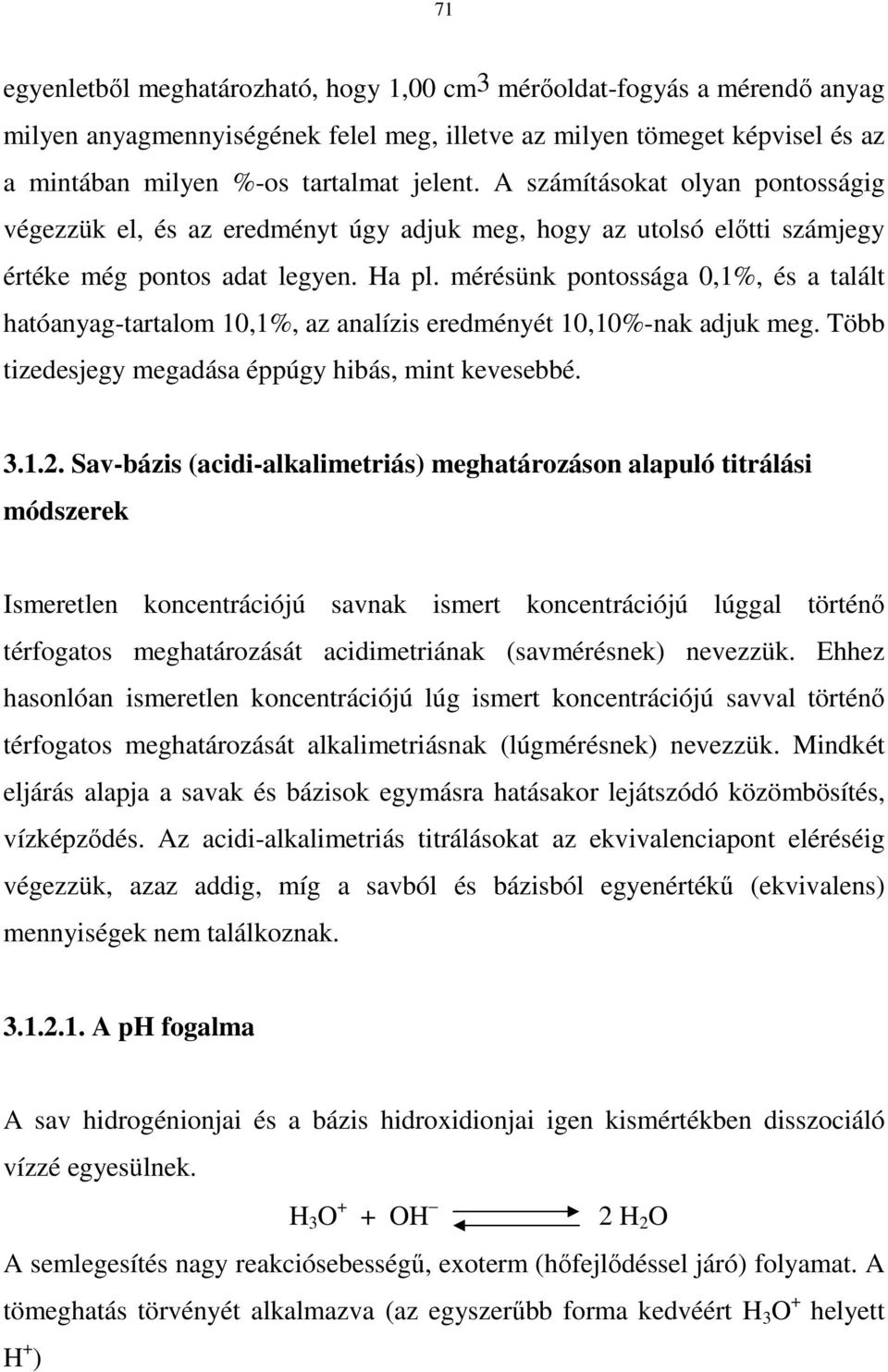 mérésünk pontossága 0,1%, és a talált hatóanyag-tartalom 10,1%, az analízis eredményét 10,10%-nak adjuk meg. Több tizedesjegy megadása éppúgy hibás, mint kevesebbé. 3.1.2.