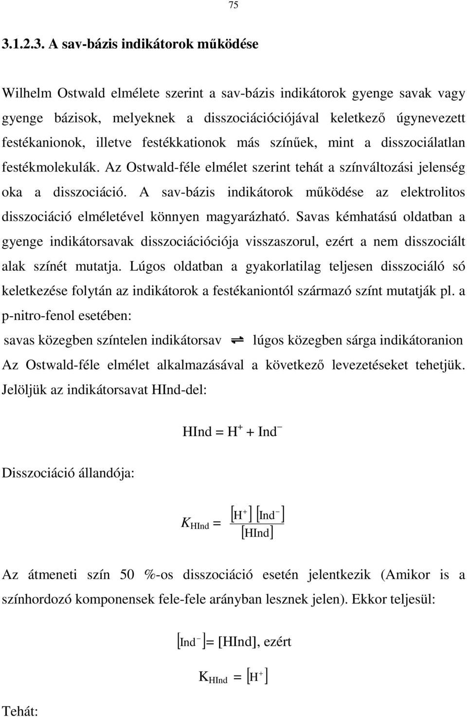 A sav-bázis indikátorok mőködése az elektrolitos disszociáció elméletével könnyen magyarázható.