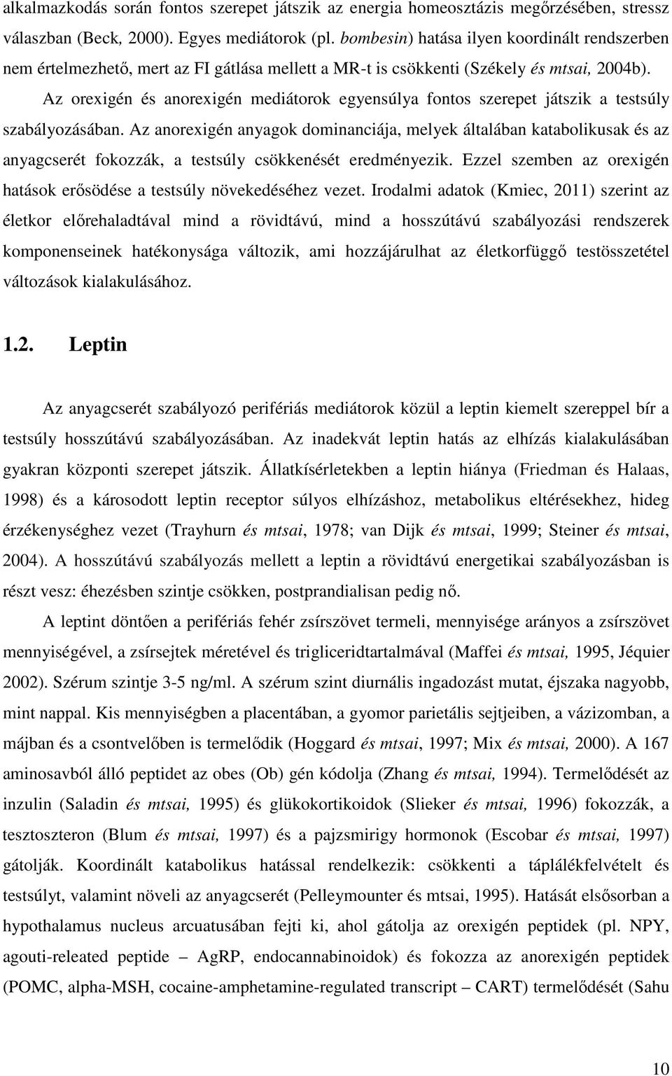 Az orexigén és anorexigén mediátorok egyensúlya fontos szerepet játszik a testsúly szabályozásában.