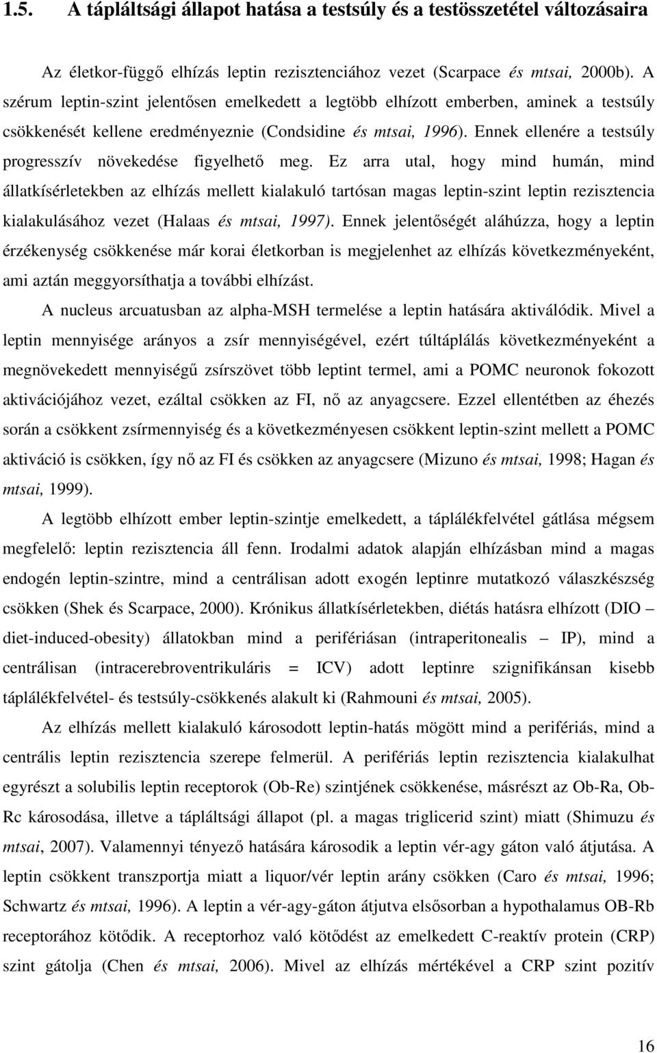 Ennek ellenére a testsúly progresszív növekedése figyelhetı meg.