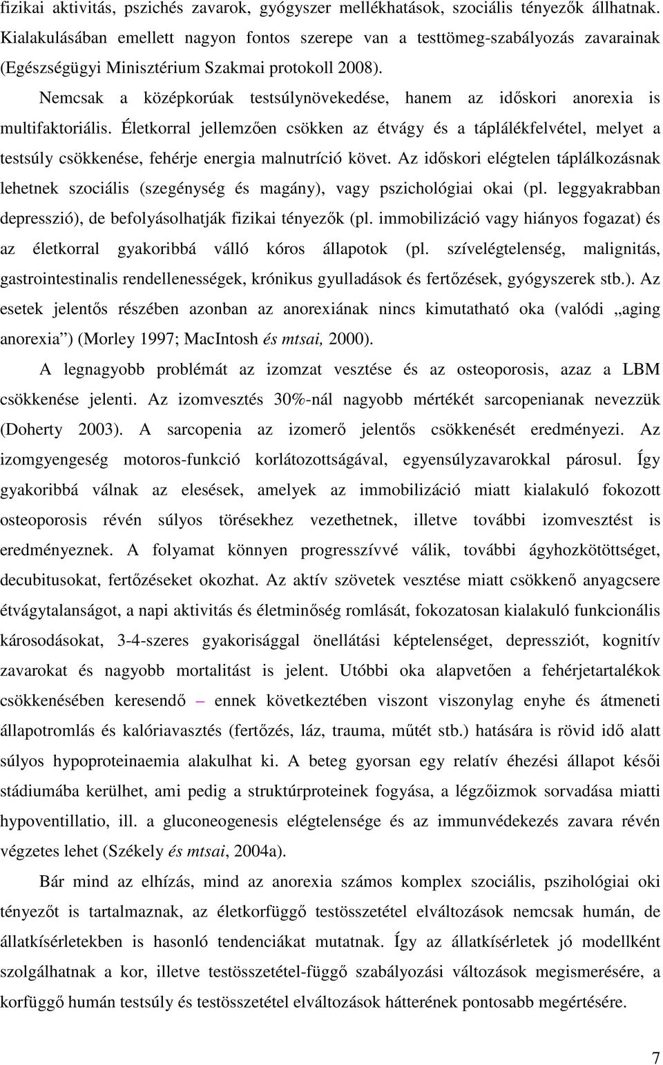 Nemcsak a középkorúak testsúlynövekedése, hanem az idıskori anorexia is multifaktoriális.