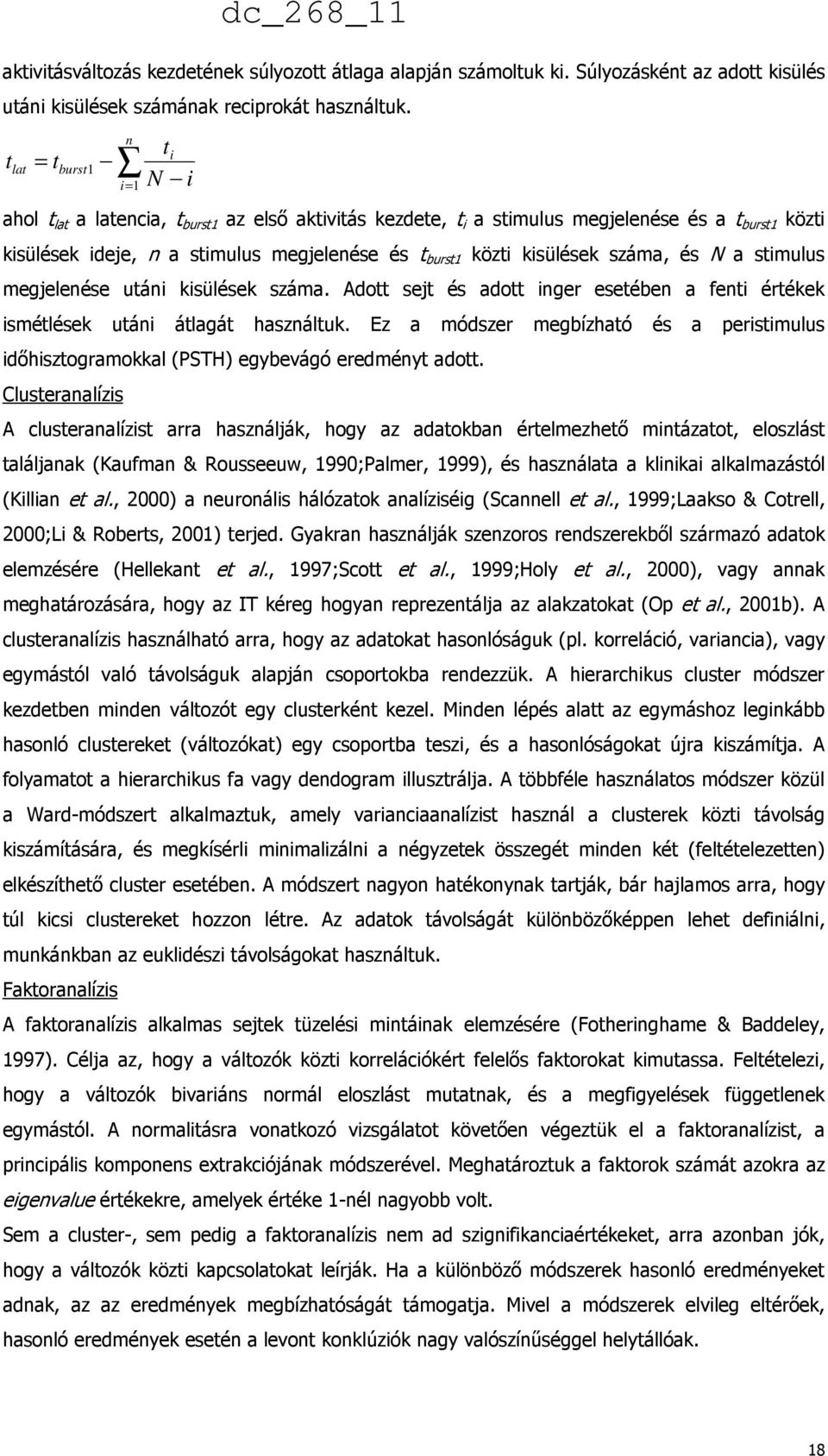 burst1 közti kisülések száma, és N a stimulus megjelenése utáni kisülések száma. Adott sejt és adott inger esetében a fenti értékek ismétlések utáni átlagát használtuk.