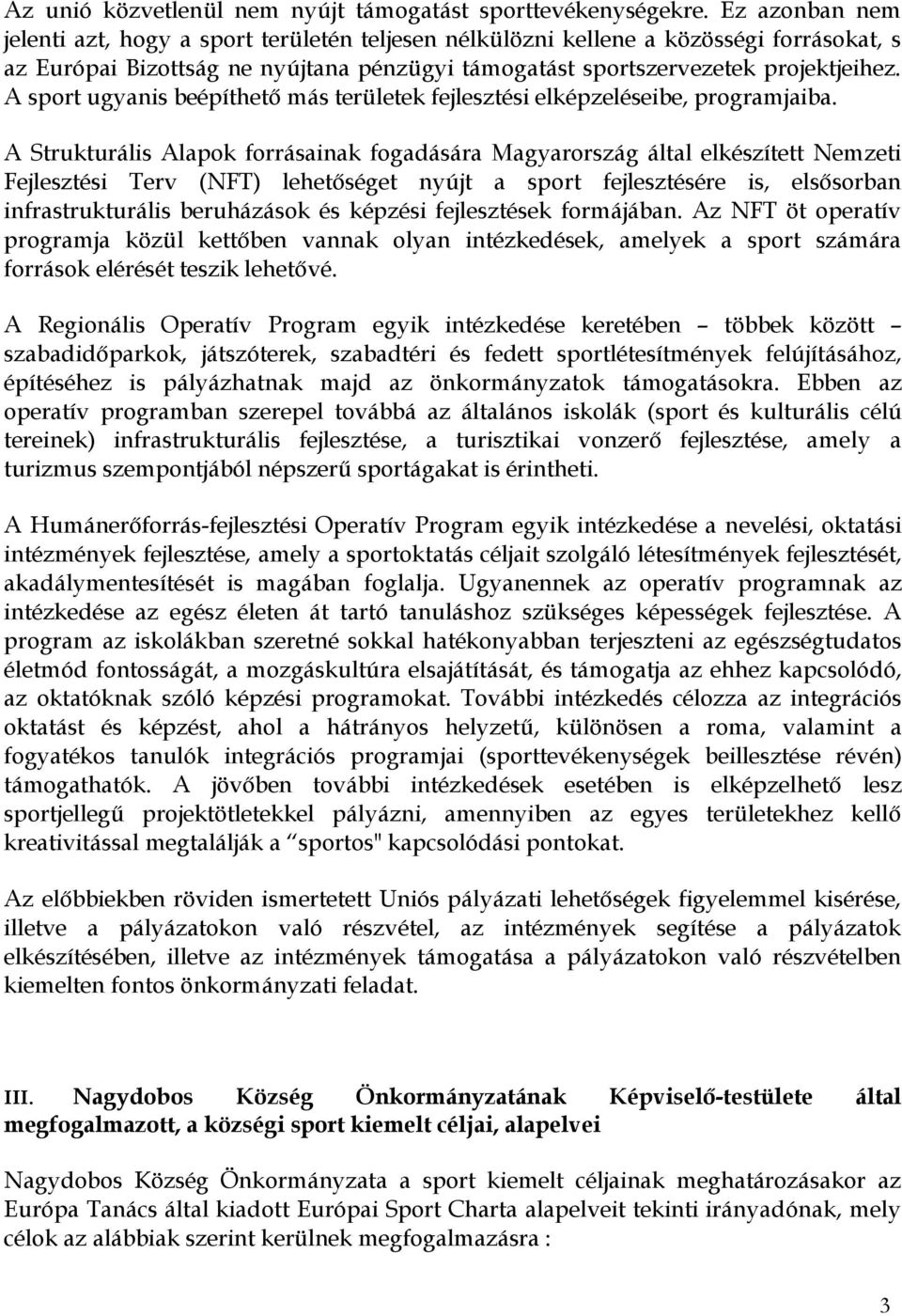 A sport ugyanis beépíthető más területek fejlesztési elképzeléseibe, programjaiba.