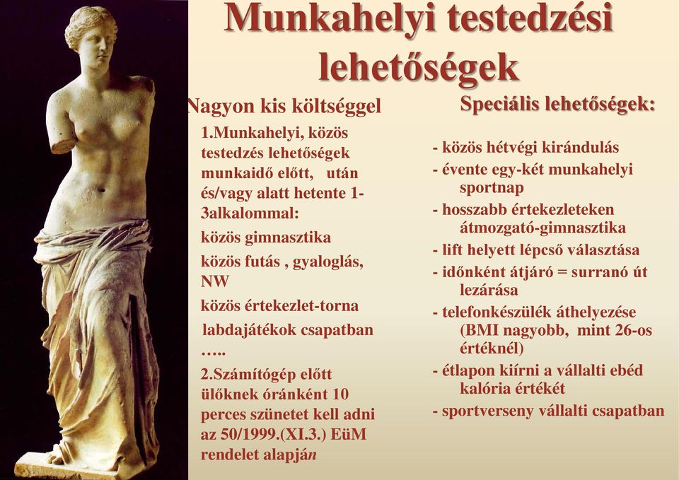 labdajátékok csapatban.. 2.Számítógép előtt ülőknek óránként 10 perces szünetet kell adni az 50/1999.(XI.3.